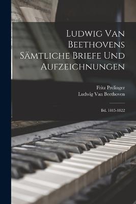 Ludwig Van Beethovens Sämtliche Briefe Und Aufzeichnungen: Bd. 1815-1822 - Ludwig Van Beethoven,Fritz Prelinger - cover