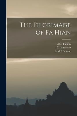 The Pilgrimage of Fa Hian - Julius Von Klaproth,Abel Rémusat,Abel Faxian - cover