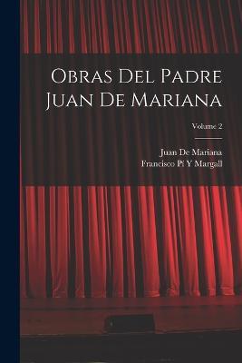 Obras Del Padre Juan De Mariana; Volume 2 - Francisco Pi Y Margall,Juan De Mariana - cover
