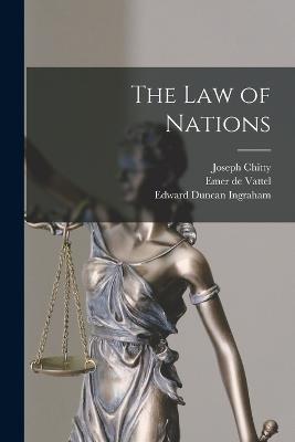 The Law of Nations - Edward Duncan Ingraham,Emer De Vattel,Joseph Chitty - cover