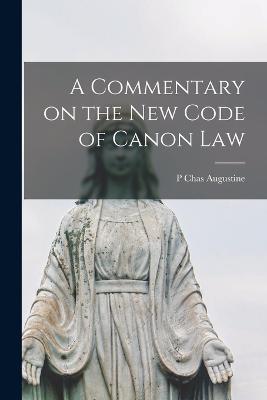 A Commentary on the New Code of Canon Law - P Chas Augustine - cover