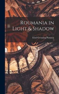Roumania in Light & Shadow - Ethel Greening Pantazzi - cover