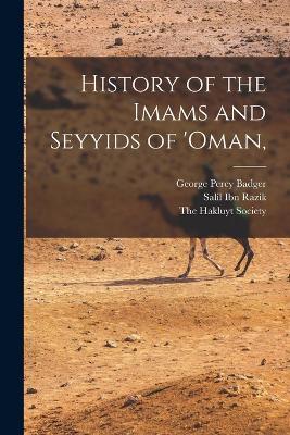 History of the Imams and Seyyids of 'Oman, - George Percy Badger,Salil Ibn Razik - cover
