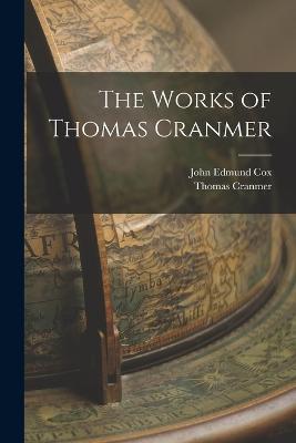 The Works of Thomas Cranmer - Thomas Cranmer,John Edmund Cox - cover