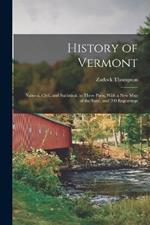 History of Vermont: Natural, Civil, and Statistical, in Three Parts, With a New Map of the State, and 200 Engravings