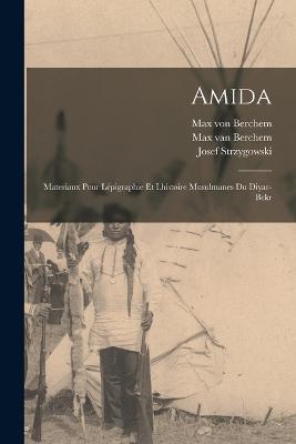 Amida: Materiaux pour lépigraphie et lhistoire Musulmanes du Diyar-Bekr - Gertrude Lowthian Bell,Josef Strzygowski,Max Van Berchem - cover
