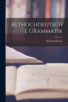 Althochdeutsche Grammatik - Wilhelm Braune - cover