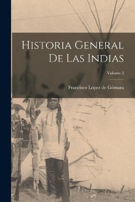 Historia general de las Indias; Volume 2 - Francisco López de Gómara - cover