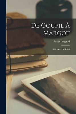 De Goupil à Margot; histoires de betes - Louis Pergaud - cover