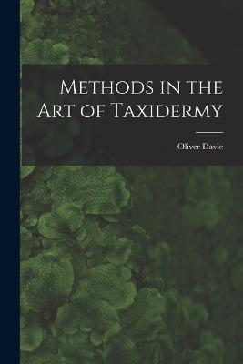 Methods in the art of Taxidermy - Oliver Davie - cover