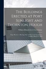 The Buildings Erected at Port Sunlight and Thornton Hough: Paper Read at a Meeting of the Architectural Association; London, March 21, 1902