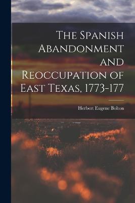 The Spanish Abandonment and Reoccupation of East Texas, 1773-177 - Herbert Eugene Bolton - cover