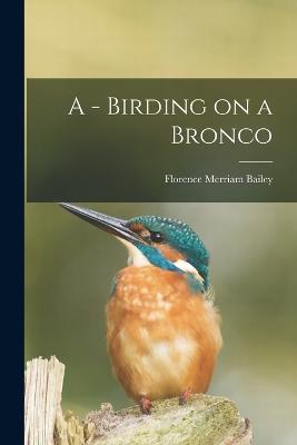A - Birding on a Bronco - Florence Merriam Bailey - cover