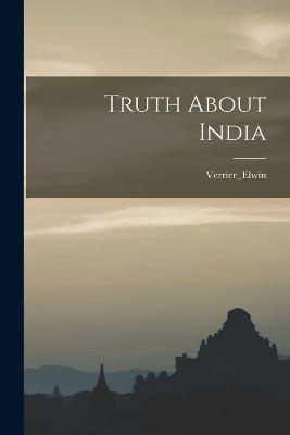 Truth About India - Verrier_elwin Verrier_elwin - cover