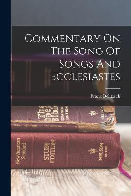 Commentary On The Song Of Songs And Ecclesiastes - Franz Delitzsch - cover