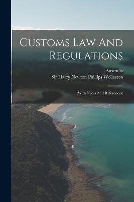 Customs Law And Regulations: (with Notes And References) - cover