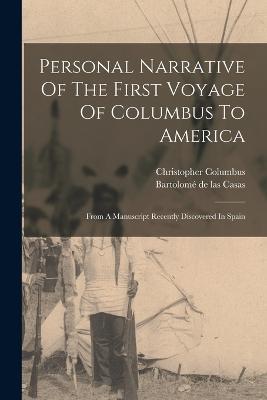 Personal Narrative Of The First Voyage Of Columbus To America: From A Manuscript Recently Discovered In Spain - Christopher Columbus - cover