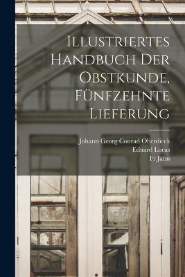 Illustriertes Handbuch der Obstkunde, Funfzehnte Lieferung - Jahn,Eduard Lucas - cover