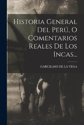 Historia General Del Peru, O Comentarios Reales De Los Incas... - cover