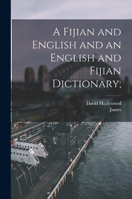 A Fijian and English and an English and Fijian Dictionary; - James 1813-1892 Ed Calvert - cover