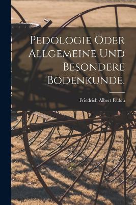 Pedologie oder allgemeine und besondere Bodenkunde. - Friedrich Albert Fallou - cover