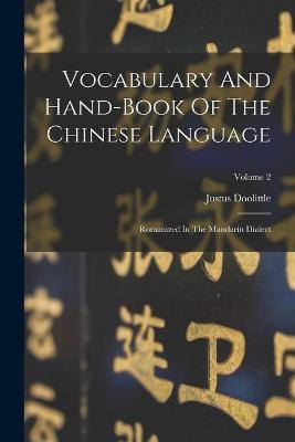 Vocabulary And Hand-book Of The Chinese Language: Romanized In The Mandarin Dialect; Volume 2 - Justus Doolittle - cover