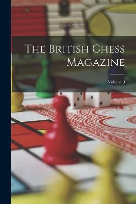 The British Chess Magazine; Volume 9 - Anonymous - cover