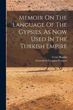 Memoir On The Language Of The Gypsies, As Now Used In The Turkish Empire