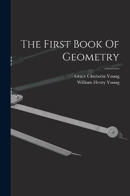 The First Book Of Geometry - Grace Chisholm Young - cover