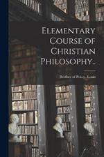 Elementary Course of Christian Philosophy..