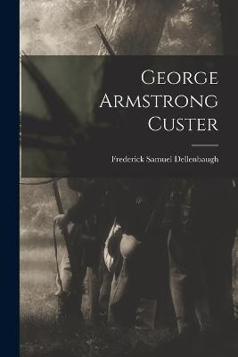 George Armstrong Custer - Frederick Samuel Dellenbaugh - cover