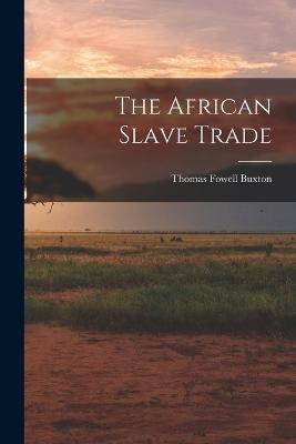 The African Slave Trade - Thomas Fowell Buxton - cover