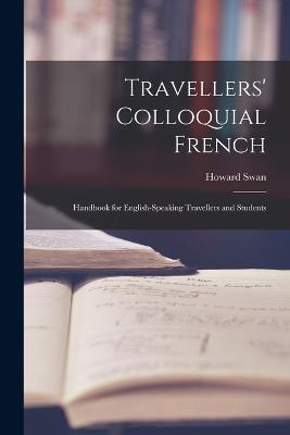 Travellers' Colloquial French: Handbook for English-speaking Travellers and Students - Howard Swan - cover