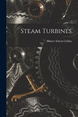 Steam Turbines - Hubert Edwin Collins - cover