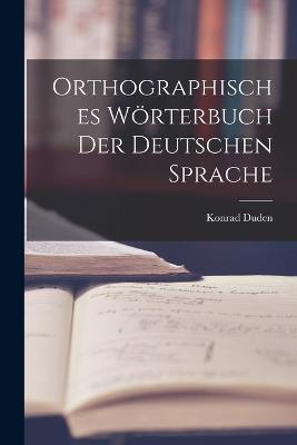 Orthographisches Wörterbuch der Deutschen Sprache - Konrad Duden - cover