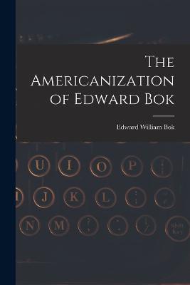 The Americanization of Edward Bok - Edward William BOK - cover