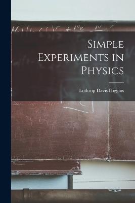 Simple Experiments in Physics - Lothrop Davis Higgins - cover