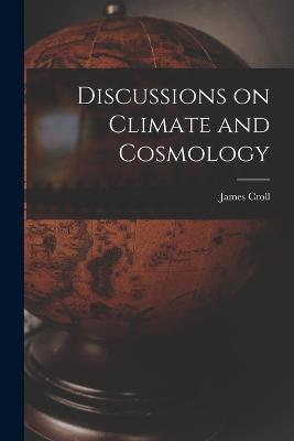 Discussions on Climate and Cosmology - James Croll - cover