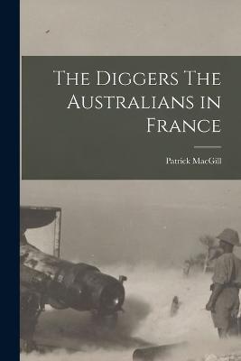 The Diggers The Australians in France - Patrick Macgill - cover