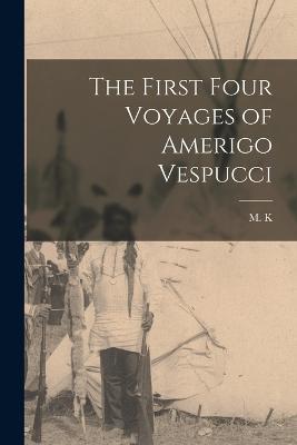 The First Four Voyages of Amerigo Vespucci - M K - cover