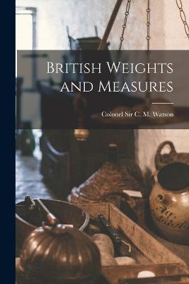 British Weights and Measures - Colonel C M Watson - cover