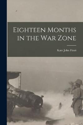 Eighteen Months in the War Zone - Kate John Finzi - cover
