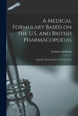 A Medical Formulary Based on the U.S. and British Pharmacopoeias; Together With Numerous French, Ger - Laurence Johnson - cover