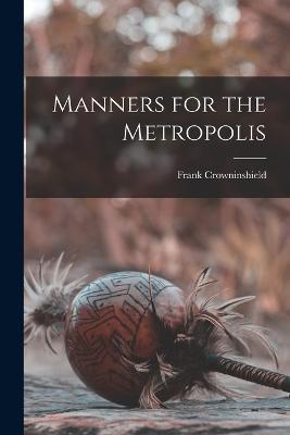 Manners for the Metropolis - Crowninshield Frank - cover