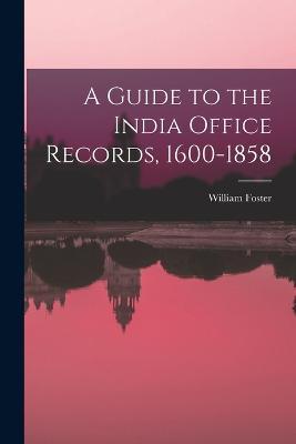 A Guide to the India Office Records, 1600-1858 - William Foster - cover