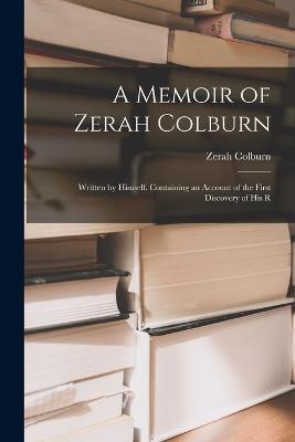 A Memoir of Zerah Colburn; Written by Himself. Containing an Account of the First Discovery of his R - Zerah Colburn - cover