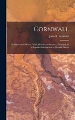 Cornwall: Its Mines and Miners; With Sketches of Scenery; Designed As a Popular Introduction to Metallic Mines