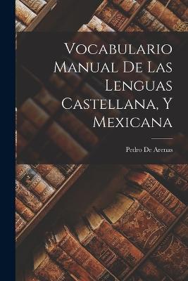 Vocabulario Manual De Las Lenguas Castellana, Y Mexicana - Pedro De Arenas - cover