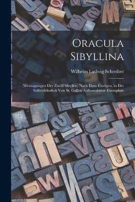 Oracula Sibyllina: (Weissagungen Der Zwölf Sibyllen) Nach Dem Einzigen, in Der Stiftsbibliothek Von St. Gallen Aufbewahrten Exemplare - Wilhelm Ludwig Schreiber - cover