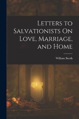Letters to Salvationists On Love, Marriage, and Home - William Booth - cover